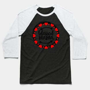 Blessed Mama Heart Circle Mothers Day Gift Baseball T-Shirt